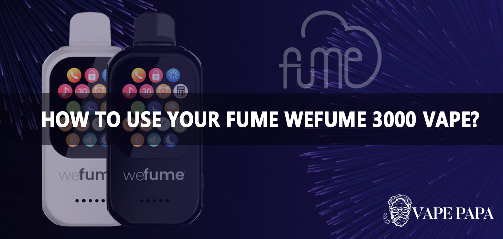 How to Use Your Fume WeFume 3000 Vape?