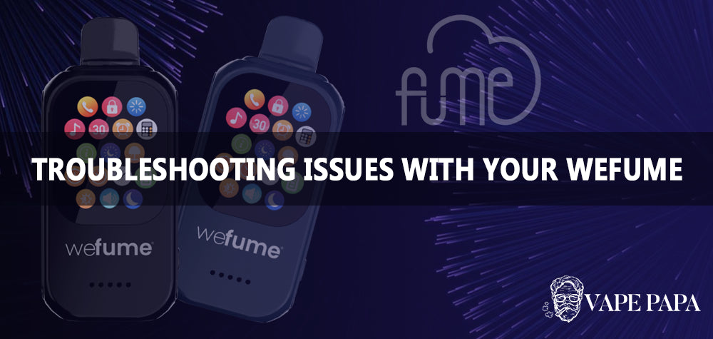 Troubleshooting Issues With Your Fume WeFume 30000