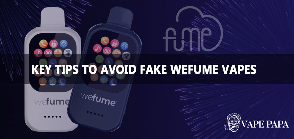 Wefume Authenticity 101- Key Tips to Avoid Fake WeFumeVapes