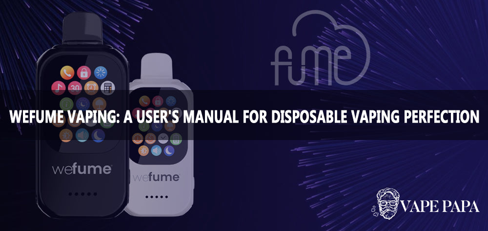 Fume WeFume Vaping: A User's Manual for Disposable Vaping Perfection