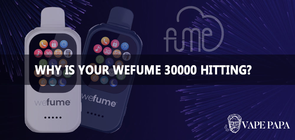 Why is Your WeFume 30000 Hitting?