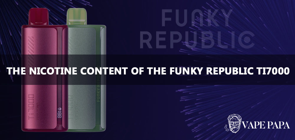 Understanding The Nicotine Content Of The Funky Republic Ti7000