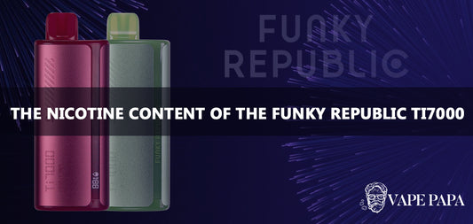 Understanding The Nicotine Content Of The Funky Republic Ti7000