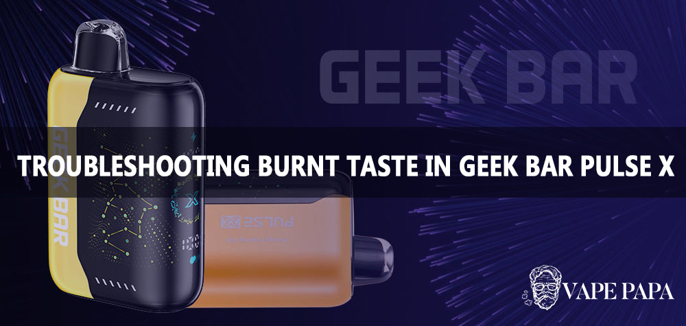 Troubleshooting Burnt Taste in Geek Bar Pulse X Disposable Vape