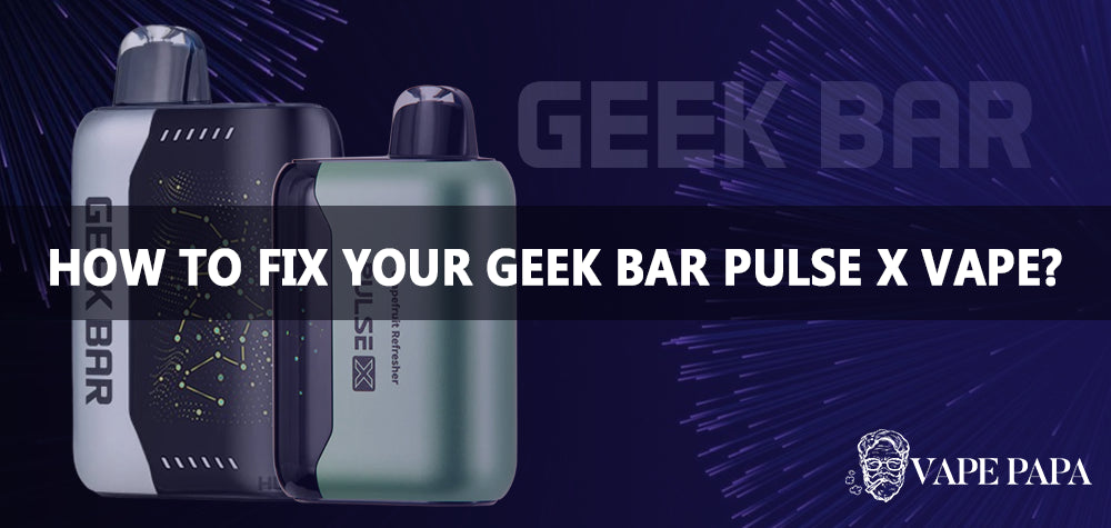 How to Fix Your Geek Bar Pulse X Disposable Vape?