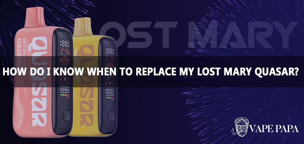 How do I know when to replace my Lost Mary Quasar OS25000?