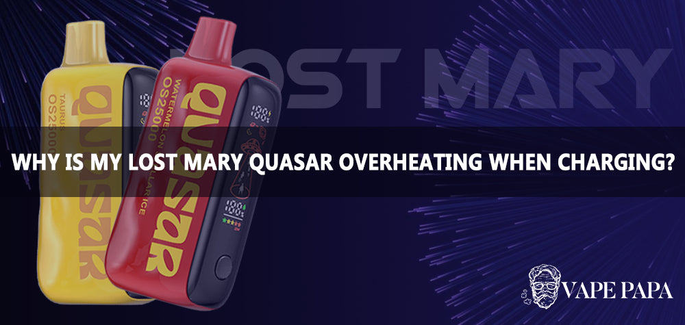 Why Is My Lost Mary Quasar OS25000 Overheating when Charging?