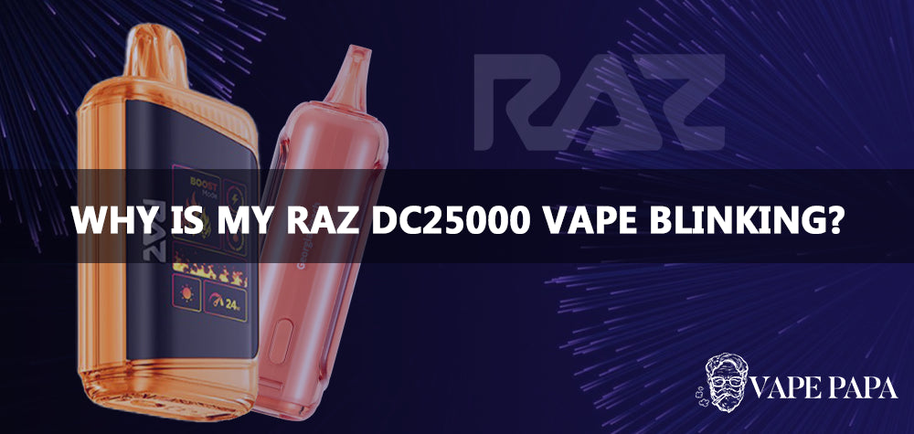 Why is My Raz DC25000 Vape Blinking?