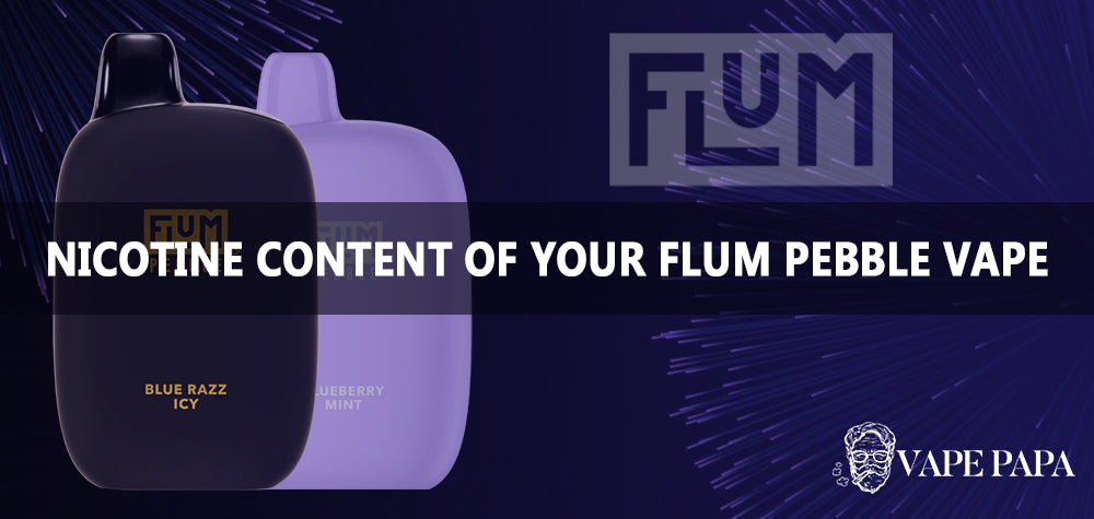 Understanding The Nicotine Content Of Your Flum Pebble Vape