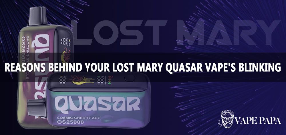 Reasons Behind Your Lost Mary Quasar Disposable Vape's Blinking